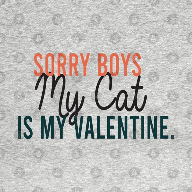 Sorry Boys My Cat Is My Valentine by ForYouByAG